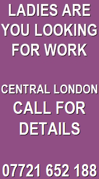 LADIES LOOKING FOR ADULT WORK IN CENTRAL LONDON UK